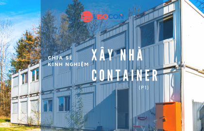 Chia sẻ kinh nghiệm xây nhà Container (P1)